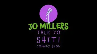 Jo Millers Talk Yo Shit! Comedy Show EP.3