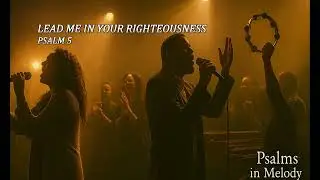 [Powerful Worship Song] PSALM 5 &ndash; LEAD ME IN YOUR RIGHTEOUSNESS