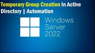 Temporary Group Creation In Active Directory | Automation | Windows Sever 2022
