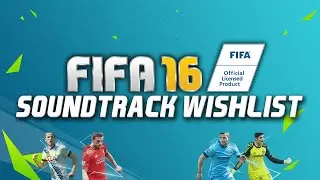 FIFA 16 SOUNDTRACK WISHLIST!