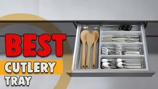 Best Cutlery Tray in 2022 &ndash; Essential Products Guided!