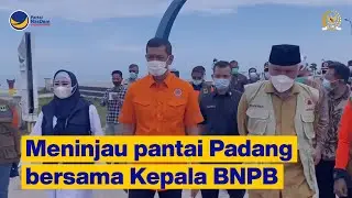 Meninjau pantai Padang bersama Kepala BNPB Pak Letjen Doni Monardo & Gubernur Sumbar Buya Mahyeldi