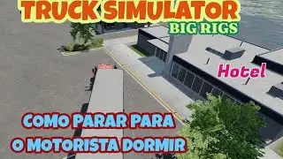 Truck Simulator Big Rigs - How to Stop to Rest and Sleep