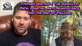 Stephen Watson | The Goalless Path: Martial Arts, Nonviolence, and the Art of Yielding