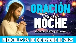 🌛Oración De La Noche De Hoy Miércoles 24 de Dici.2025 | Agradecer trae TRANQUILIDAD