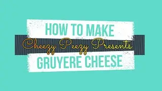 How to make a Gruyere Cheese at home!