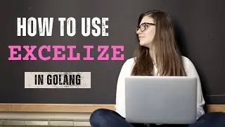 Golang Tutorial - How to use Excelize Library