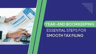 Year-End Bookkeeping | Essential Steps for Smooth Tax Filing