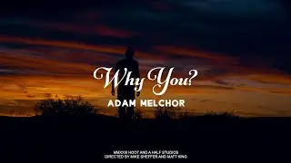 Adam Melchor - Why You? (Official Music Video)