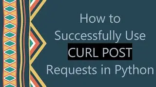 How to Successfully Use CURL POST Requests in Python