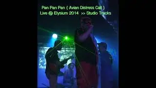 Pan Pan Pan (Avian Distress Call) &lrm;&ndash; Live @ Elysium 2014 .. Studio Tracks