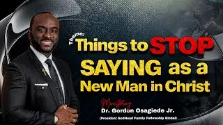 TEN THINGS A NEW MAN SHOULD NOT SAY | Apostle Dr. Gordon Osagiede jr. | New Man in Christ Fellowship