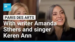 A cultural stroll through Paris with writer Amanda Sthers and singer Keren Ann &bull; FRANCE 24 English
