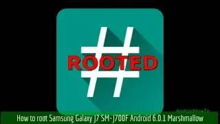 How to root Samsung Galaxy J7 SM-J700F Android 6.0.1 Marshmallow