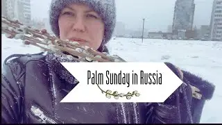 Palm Sunday in Russia | Вербное воскресенье в России (subtitles)