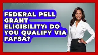Federal Pell Grant Eligibility: Do You Qualify Via FAFSA? - The Student Loan Pros