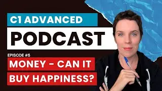 C1 Advanced English Podcast - English Listening Practice - Ep 5 - Can Money Buy Happiness?