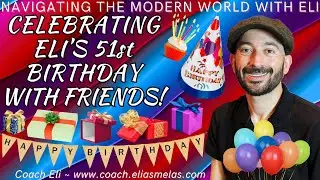 Celebrating Eli's 51st Birthday with Friends! (Personal Development / Self Help / Improvement)
