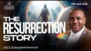 The Resurrection Story | Prophet Steve Ovat
