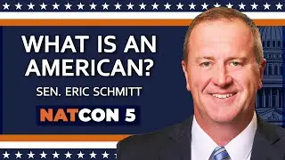 Sen. Eric Schmitt | What is an American? | NatCon 5