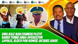 BWA KALE NAN LYANKOU PLIZY&Egrave; BANDI TONBE ANBA OPERASYON LAPOLIS, KL&Ograve;CH POU KOMIS&Egrave; JACQUES ADER