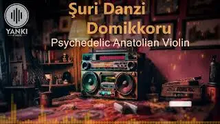 Şuri Danzi Domikkoru l Psychedelic Anatolian Violin '' Lazca ''