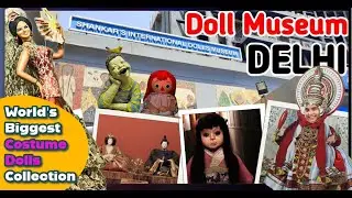 Biggest Collection of Costume Dolls in the World |Shankar's International Dolls Museum #dollmuseum
