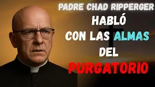 CHAD RIPPERGER: HABL&Oacute; CON LAS ALMAS DEL PURGATORIO &mdash; Y REVELARON LOS 3 CAMINOS QUE APRENDI&Oacute; DE ELLAS