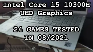 Intel Core i5 10300H \ UHD Graphics \ 24 ИГРЫ ПРОТЕСТИРОВАНЫ В 08/2021 (16 ГБ ОЗУ)