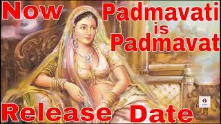 Padmavati Became Padmavat Release Date | Padmavati Release Date Confirmed