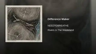 NEEDTOBREATHE - Difference Maker