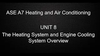 ASE A7 Unit 8 The Heating System (Engine Cooling System)
