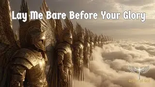 Lay Me Bare Before Your Glory | Worship Song of Surrender