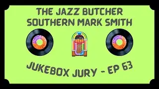 The Jazz Butcher - Southern Mark Smith | Jukebox Jury, Ep 63 | Give Us Your Score!