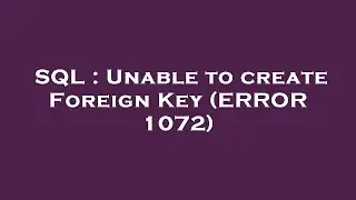 SQL : Unable to create Foreign Key (ERROR 1072)