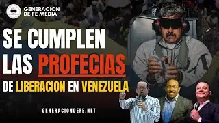Se Cumplen Las Profecias De Liberacion En Venezuela | GENERACION DE FE MEDIA