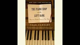 Piano Shop on the Left Bank: Discovering a Forgotten Passion in a Paris Atelier - Thad Carhart