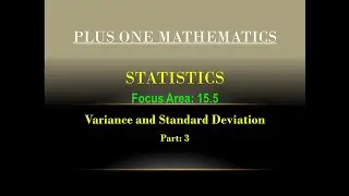 Plus One - Mathematics - Statistics -Focus Area: 15.5 -Variance and Standard Deviation -Part: 3