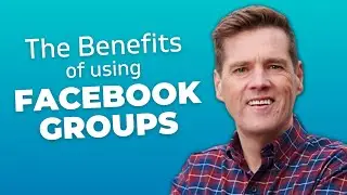 The Benefits of Using Facebook Groups