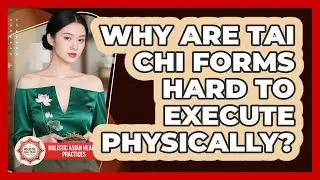 Why Are Tai Chi Forms Hard To Execute Physically? - Holistic Asian Health Practices
