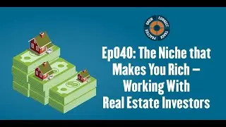 Ep040: The Niche that Makes You Rich &ndash; Working With Real Estate Investors