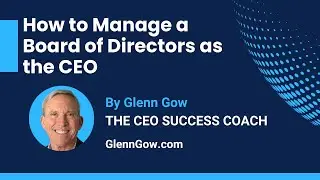 How to Manage a Board of Directors as the CEO | Glenn Gow | The CEO Success Coach