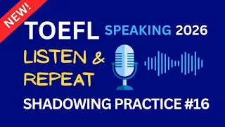 TOEFL Speaking Task 1 - Listen & Repeat (2026) Practice #16