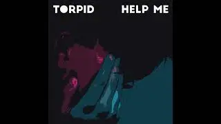 Torpid - Help Me