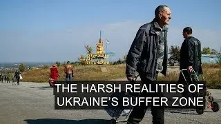 The Harsh Realities of Ukraine&rsquo;s Buffer Zone