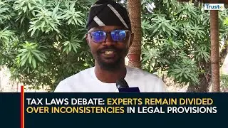 Tax Laws Debate: Experts remain divided over inconsistencies in legal provisions