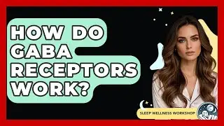 How Do GABA Receptors Work? - Sleep Wellness Workshop