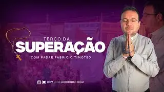 TERÇO DA SUPERAÇÃO. PADRE FABRICIO 14/01/2025