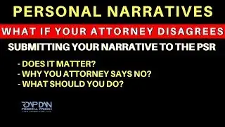 WHY YOUR ATTORNEY TELLS YOU NOT TO SUBMIT YOUR NARRATIVE IN THE PSR - RDAP DAN