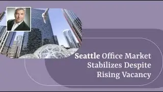 Seattle Office Market Stabilizes Despite Rising Vacancy